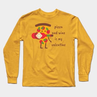 Pizza and wine is my valentine Long Sleeve T-Shirt